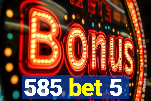 585 bet 5